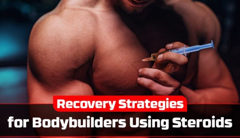 Recovery Strategies for Bodybuilders Using Steroids